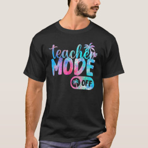 Last Day of School teacher mode off Teacher T-Shirt