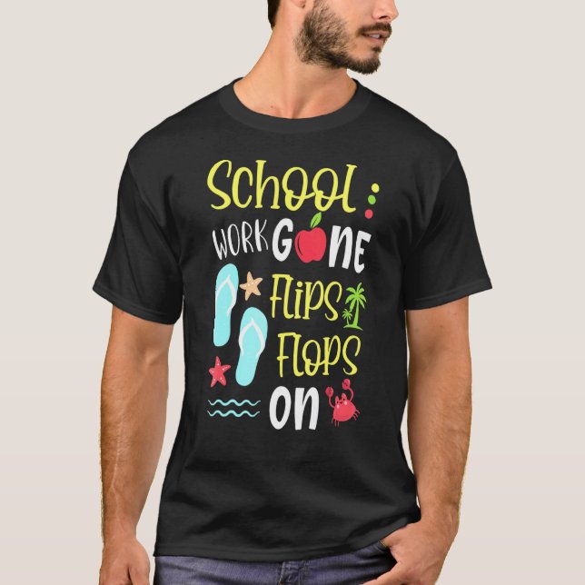 Last Day Of School Teacher School Work Gone Flips  T-Shirt (Front)