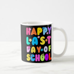Last Day Of School Teacher Student Graduation 4 Coffee Mug