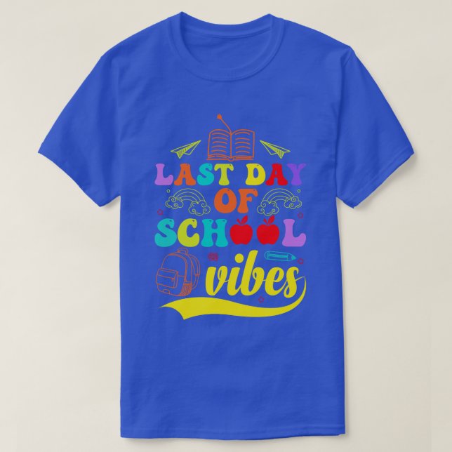 Last Day Of School Vibes Teacher End of The School T-Shirt (Design Front)