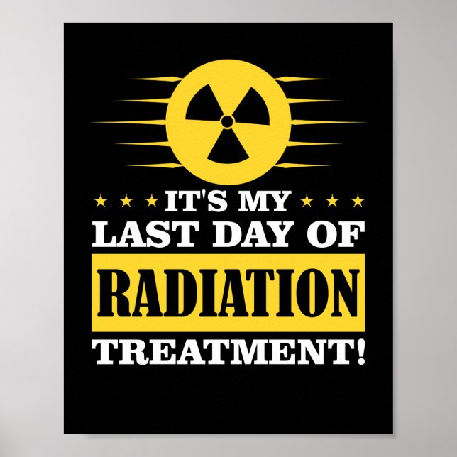 Last Day Radiation Therapy Treatment Cancer Poster (Front)