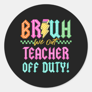 Last Day School Bruh Out Teacher Off Duty Men Classic Round Sticker