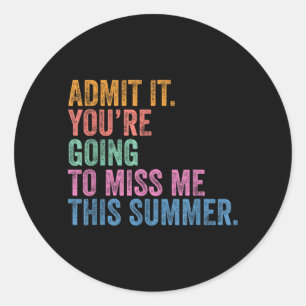 Last Day Teacher Admit Going to Miss Summer Classic Round Sticker
