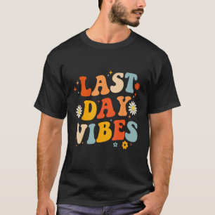Last Day Vibes Last Day Of School Teacher T-Shirt