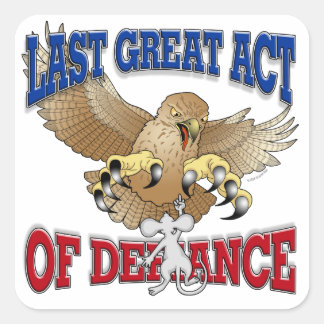 Last Great Act of Defiance Square Sticker