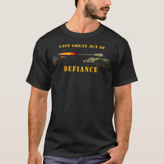 Last Great Act of Defiance T-Shirt