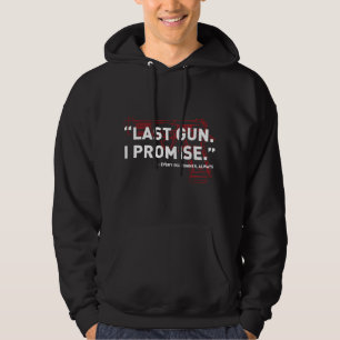 Last Gun I Promise Funny Gun Gun Enthusiast Gift Hoodie