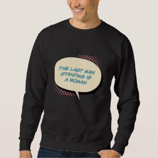 Last Man Standing Is A Woman Women's Human Rights  Sweatshirt
