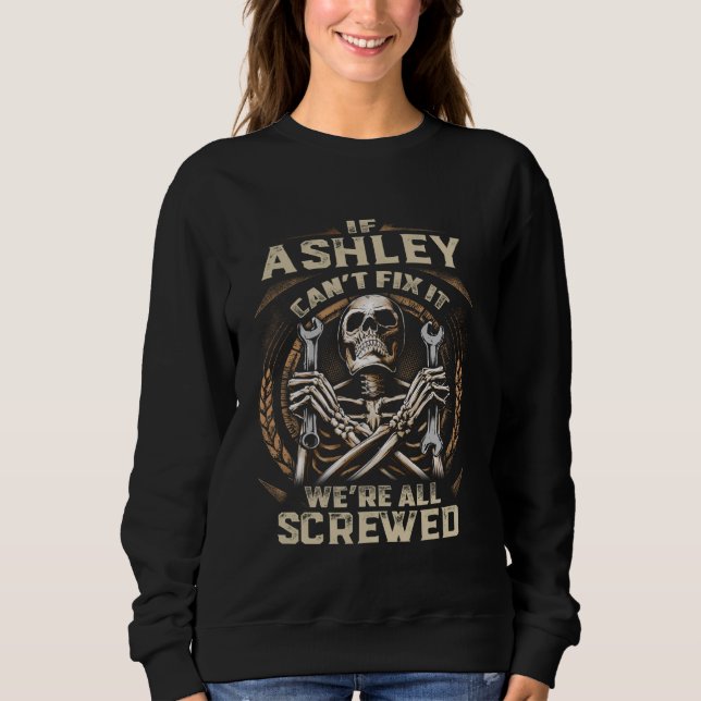 Last Name Ashley, If Ashley Can't Fix It Sweatshirt (Front)