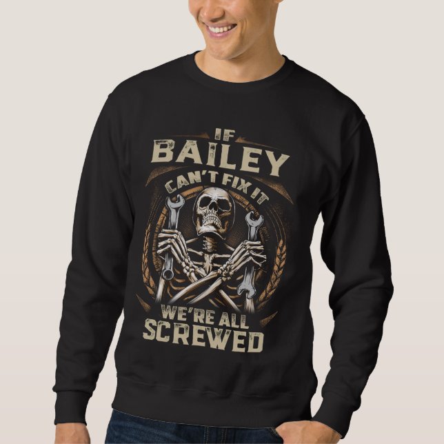 Last Name Bailey, If Bailey Can't Fix It Sweatshirt (Front)