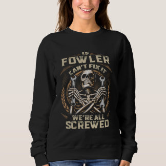 Last Name Fowler, If Fowler Can't Fix It Sweatshirt