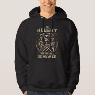 Last Name Hebert, If Hebert Can't Fix It Hoodie
