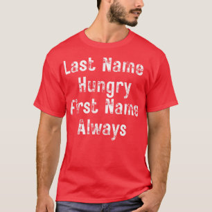 Last Name Hungry First Name Always Funny Food Love T-Shirt