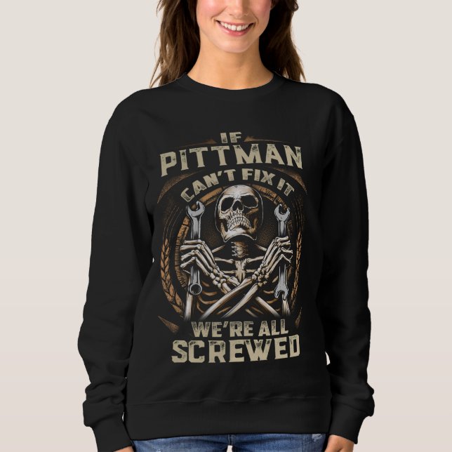 Last Name Pittman, If Pittman Can't Fix It Sweatshirt (Front)