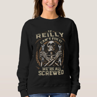 Last Name Reilly, If Reilly Can't Fix It Sweatshirt