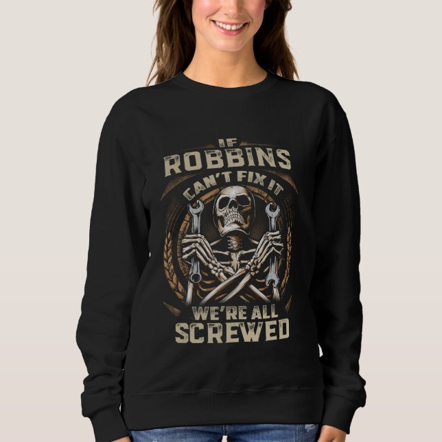 Last Name Robbins, If Robbins Can't Fix It Sweatshirt (Front)