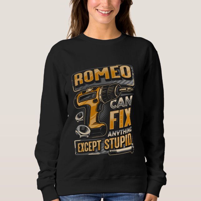 Last Name Romeo Can Fix Anything Except Stupid Sweatshirt (Front)