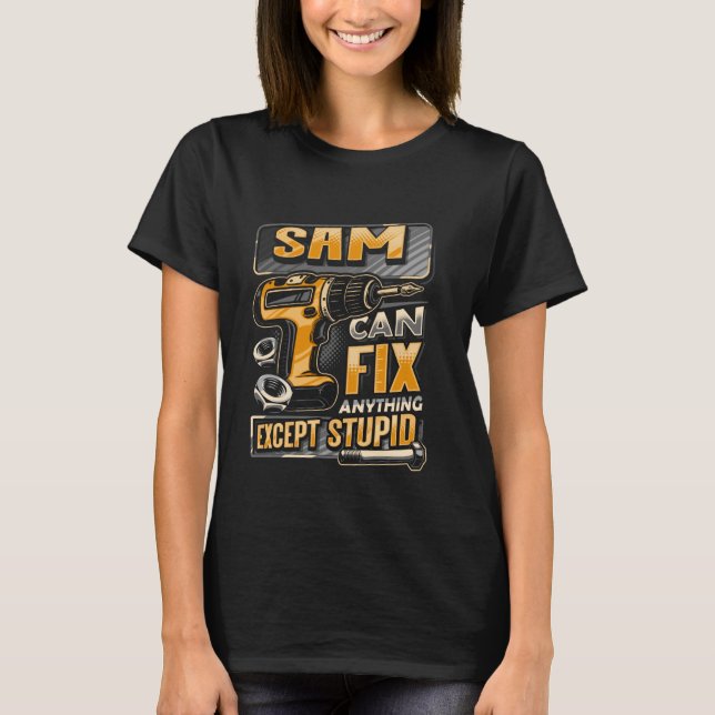 Last Name Sam Can Fix Anything Except Stupid T-Shirt (Front)