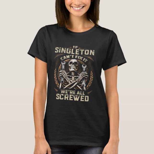 Last Name Singleton, If Singleton Can't Fix It T-Shirt (Front)