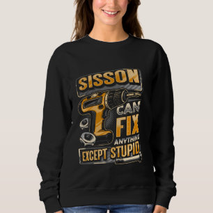 Last Name Sisson Can Fix Anything Except Stupid Sweatshirt
