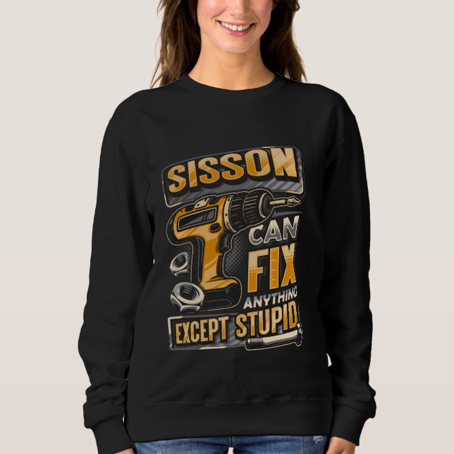 Last Name Sisson Can Fix Anything Except Stupid Sweatshirt (Front)