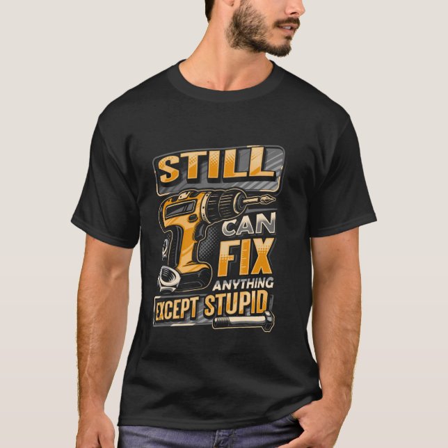 Last Name Still Can Fix Anything Except Stupid T-Shirt (Front)