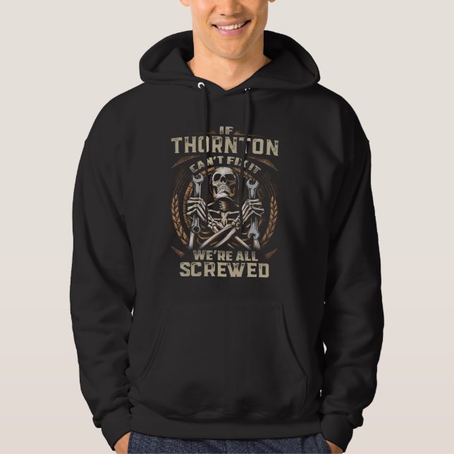 Last Name Thornton, If Thornton Can't Fix It Hoodie (Front)