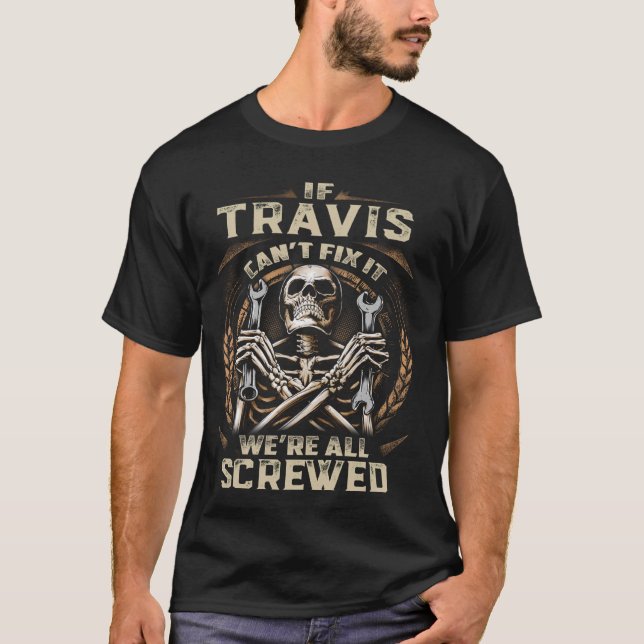 Last Name Travis, If Travis Can't Fix It T-Shirt (Front)