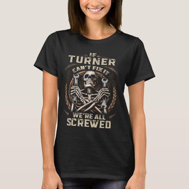 Last Name Turner, If Turner Can't Fix It T-Shirt (Front)