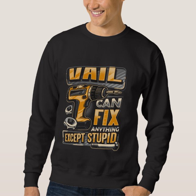 Last Name Vail Can Fix Anything Except Stupid Sweatshirt (Front)
