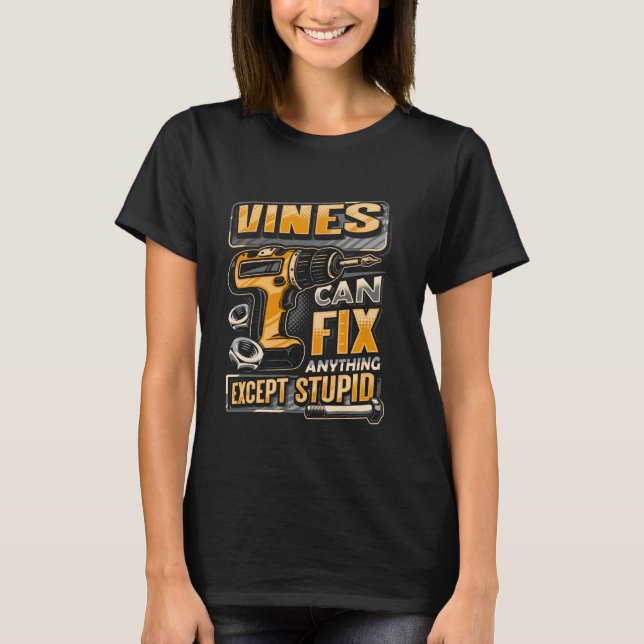 Last Name Vines Can Fix Anything Except Stupid T-Shirt (Front)