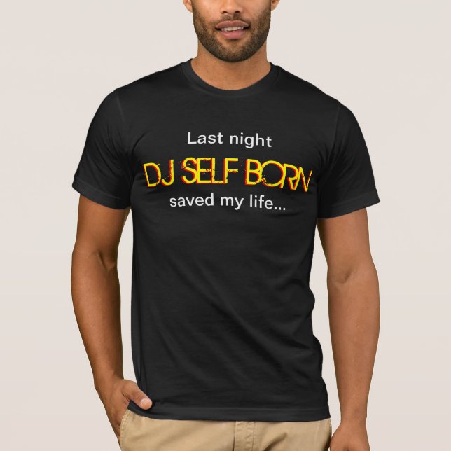 Last Night DJ Self Born Saved My Life Tee (Front)