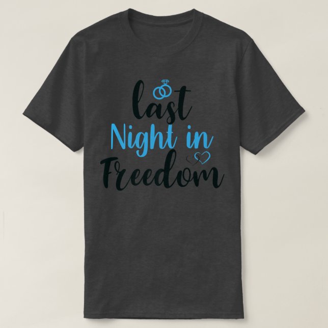 last night in freedom, bride to be, i bent the kne T-Shirt (Design Front)