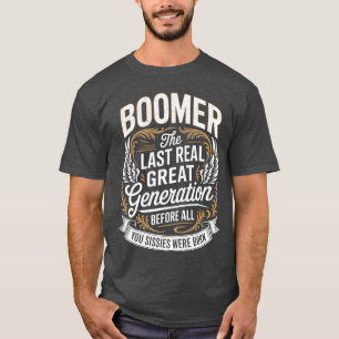 Last Real Generation Baby Boomer Humour Boomer Fun T-Shirt