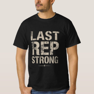 Last Rep Strong Gym Motivation Shirt Fitness Dis