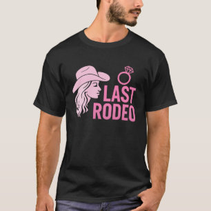 Last Rodeo Bachelorette Party Funny Bride Cowgirl  T-Shirt