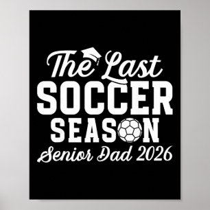 Last Soccer Season Soccer Senior Dad 2026 Poster
