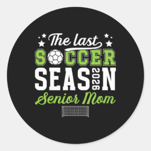 Last Soccer Season Soccer Senior Mum 2026 Soccer S Classic Round Sticker