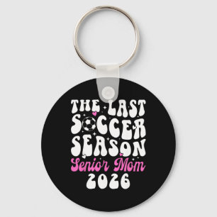 Last Soccer Season Soccer Senior Mum 2026 Soccer S Key Ring