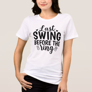 Last Swing Before the Ring – Bride’s Bold Bash Tee
