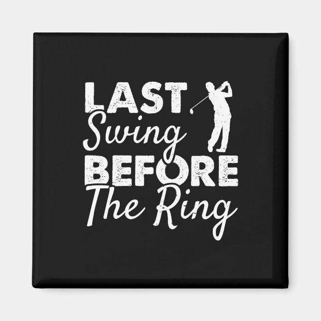 Last Swing Before The Ring - Wedding Party Golf Pl Magnet (Front)