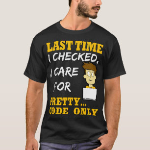 Last Time I Checked I e For Pretty Code Only T-Shirt
