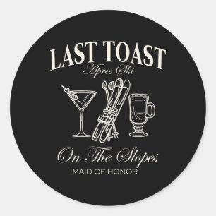 Last Toast On The Slopes Chelorette Skiing Maid Of Classic Round Sticker
