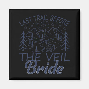 Last Trail Before The Veil Bride Camping Bachelore Magnet