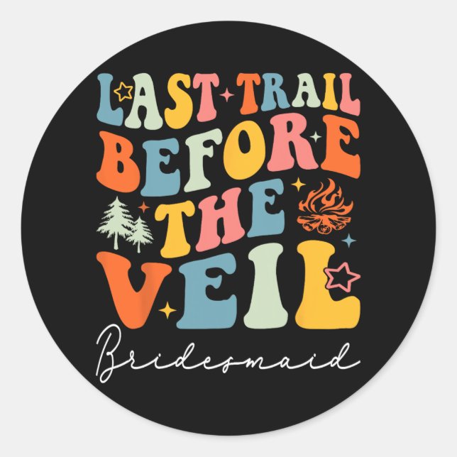 Last Trail Before The Veil Bridesmaid Camping Bach Classic Round Sticker (Front)