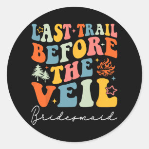 Last Trail Before The Veil Bridesmaid Camping Bach Classic Round Sticker