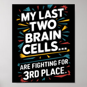 Last Two Brain Cells Fighting For Third Place Poster