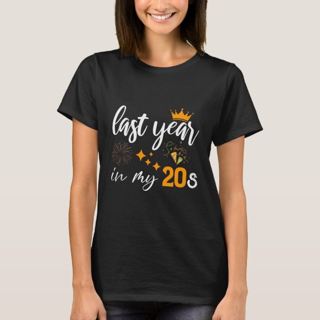 last year in my 20s birthday girl or boy T-Shirt (Front)