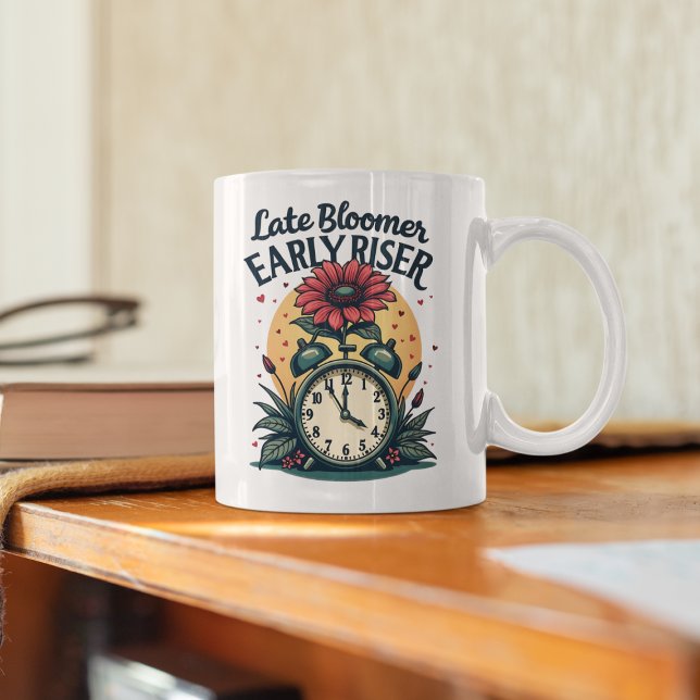 Late Bloomer Early Riser Motivation Coffee Mug (Creator Uploaded)