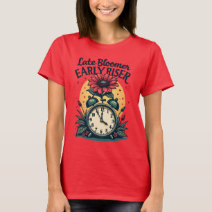 Late Bloomer Early Riser Motivation T-Shirt